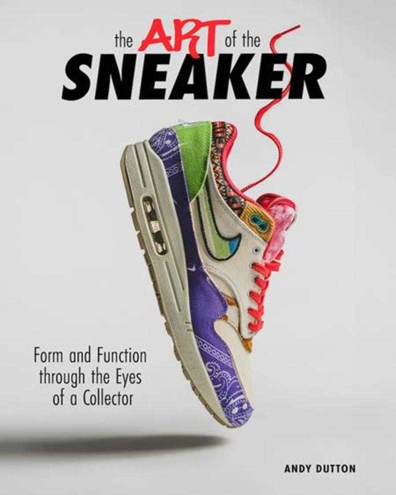Art Of The Sneaker: Form And Function Through The Lens Of A Collector HC