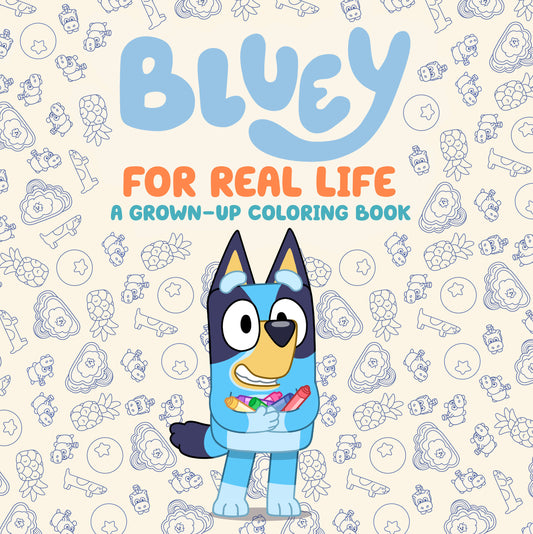 Bluey: For Real Life - A Grown Up Coloring Book