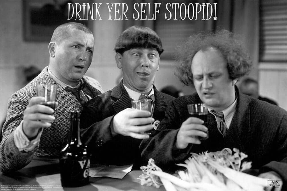 The Three Stooges "Drink Yer Self Stoopid" - 24" X 36": Shrinkwrapped on Cardboard
